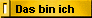 Das bin ich